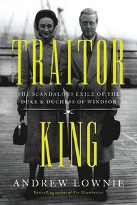 bokomslag Traitor King: The Scandalous Exile of the Duke & Duchess of Windsor