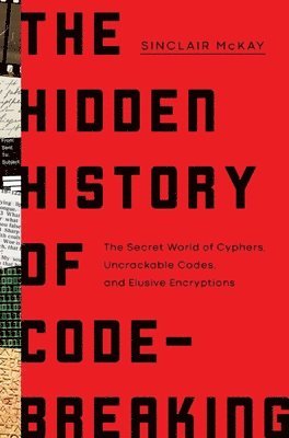 Sinclair McKay - Hidden History of Code-Breaking, Inbunden