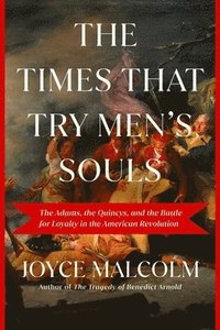 bokomslag The Times That Try Men's Souls: The Adams, the Quincys, and the Battle for Loyalty in the American Revolution