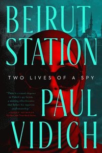 bokomslag Beirut Station: Two Lives of a Spy: A Novel