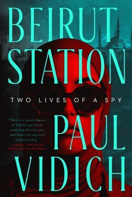 Beirut Station: Two Lives of a Spy: A Novel 1