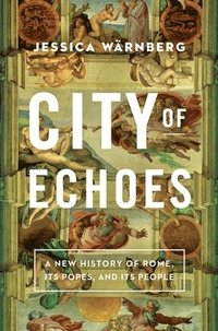 bokomslag City of Echoes: A New History of Rome, Its Popes, and Its People