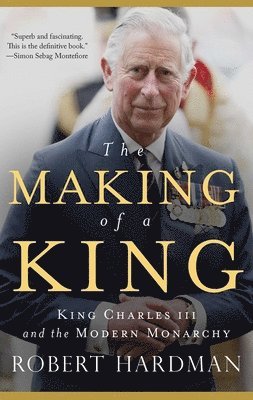 bokomslag The Making of a King: King Charles III and the Modern Monarchy