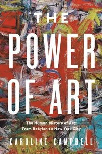 bokomslag The Power of Art: A Human History of Art: From Babylon to New York City
