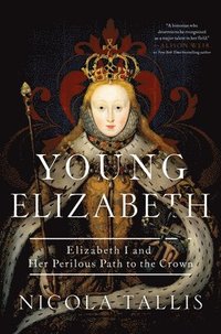 bokomslag Young Elizabeth: Elizabeth I and Her Perilous Path to the Crown