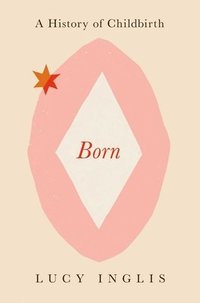 bokomslag Born: A History of Childbirth