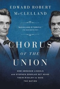 bokomslag Chorus of the Union: How Abraham Lincoln and Stephen Douglas Set Aside Their Rivalry to Save the Nation