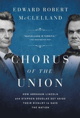 Chorus of the Union: How Abraham Lincoln and Stephen Douglas Set Aside Their Rivalry to Save the Nation 1