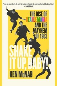 bokomslag Shake It Up, Baby!: The Rise of Beatlemania and the Mayhem of 1963
