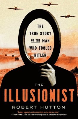 Robert Hutton - The Illusionist: The True Story of the Man Who Fooled Hitler, Inbunden