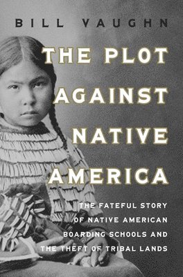 bokomslag The Plot Against Native America