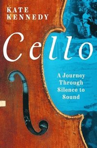 bokomslag Cello: A Journey Through Silence to Sound