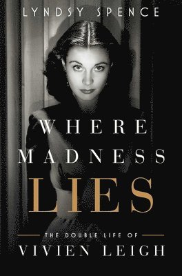 bokomslag Where Madness Lies: The Double Life of Vivien Leigh