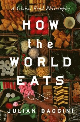 bokomslag How the World Eats: A Global Food Philosophy