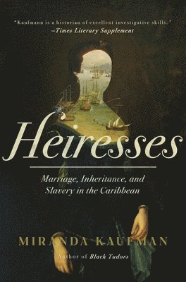 bokomslag Heiresses: The Women Who Brought Caribbean Slavery Home