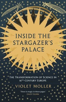 bokomslag Inside the Stargazer's Palace: The Transformation of Science in 16th-Century Europe