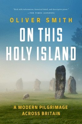 Oliver Smith - On This Holy Island: A Modern Pilgrimage Across Britain, Inbunden