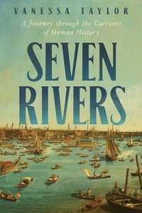 bokomslag Seven Rivers: A Journey Through the Currents of Human History