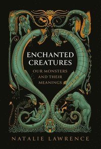 bokomslag Enchanted Creatures: Our Monsters and Their Meanings