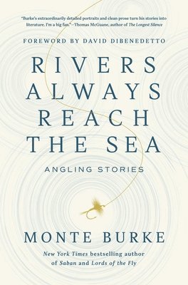 Monte Burke - Rivers Always Reach the Sea, Inbunden