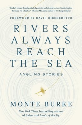 Monte Burke - Rivers Always Reach the Sea, Inbunden