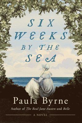 Paula Byrne - Six Weeks by the Sea, Inbunden