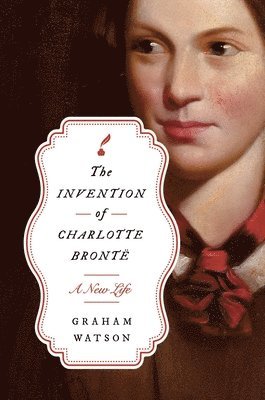 Graham Watson - The Invention of Charlotte Brontë, Inbunden