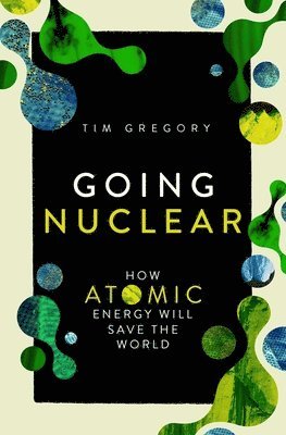 bokomslag Going Nuclear: How Atomic Energy Will Save the World