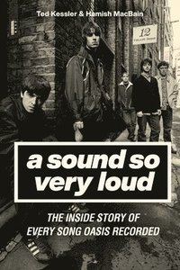 bokomslag A Sound So Very Loud: The Inside Story of Every Song Oasis Recorded