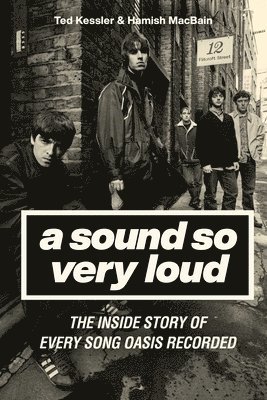 bokomslag A Sound So Very Loud: The Inside Story of Every Song Oasis Recorded