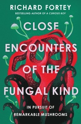 bokomslag Close Encounters of the Fungal Kind: In Pursuit of Remarkable Mushrooms