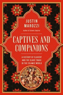 bokomslag Captives and Companions: A History of Slavery and the Slave Trade in the Islamic World