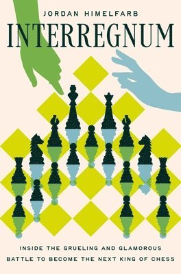 bokomslag Interregnum: Inside the Grueling and Glamorous Battle to Become the Next King of Chess