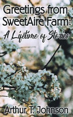 Greetings from SweetAire Farm: A Lifetime of Stories 1