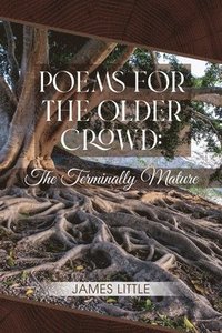 bokomslag Poems for the Older Crowd: The Terminally Mature