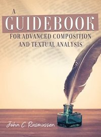 bokomslag A Guidebook for Advanced Composition and Textual Analysis
