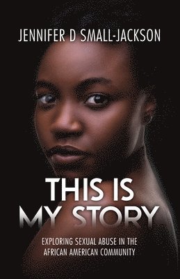 bokomslag This is My Story: Exploring Sexual Abuse in the African American Community