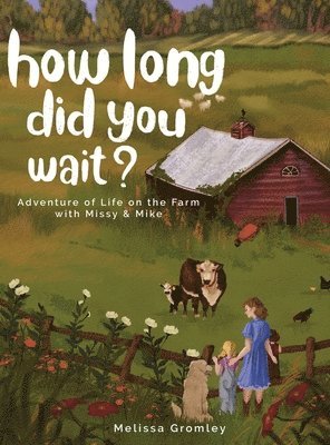 bokomslag How Long Did You Wait?: Adventure of Life on the Farm with Missy and Mike