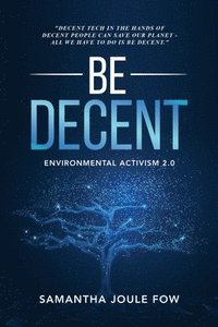 bokomslag Be Decent: Environmental Activism 2.0