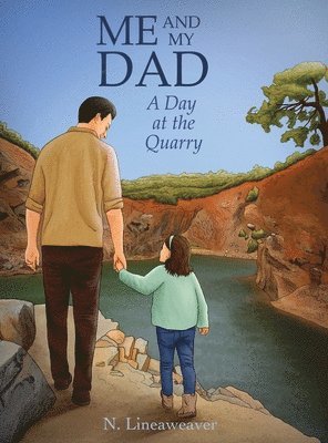 N. Lineaweaver - Me and My Dad: A Day at the Quarry, Inbunden