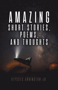 bokomslag Amazing Short Stories, Poems, and Thoughts