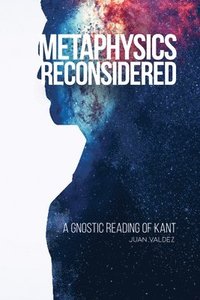bokomslag Metaphysics Reconsidered: A Gnostic Reading of Kant