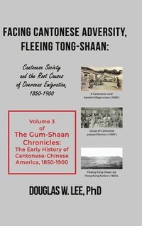 bokomslag Facing Cantonese Adversity, Fleeing Tong-Shaan: Cantonese Society and the Root Causes of Overseas Emigration, 1850-1900