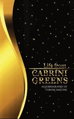 Tyrone Malone - Life from Cabrini Greens: Autobiography of Tyrone Malone, Inbunden
