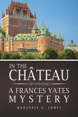 Marjorie G. Jones - In the Château: A Frances Yates Mystery, Häftad