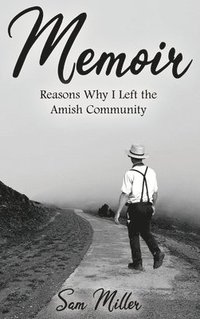 bokomslag Memoir: Reasons Why I Left the Amish Community