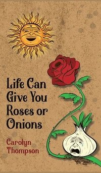 bokomslag Life Can Give You Roses or Onions