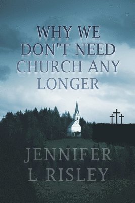 Jennifer L. Risley - Why We Don't Need Church Any Longer, Häftad. Tillgänglighet: Lägg i varukorg