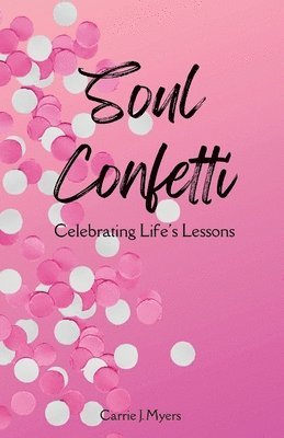 bokomslag Soul Confetti: Celebrating Life's Lessons
