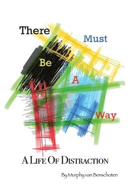 There Must Be a Way: A Life of Distraction 1